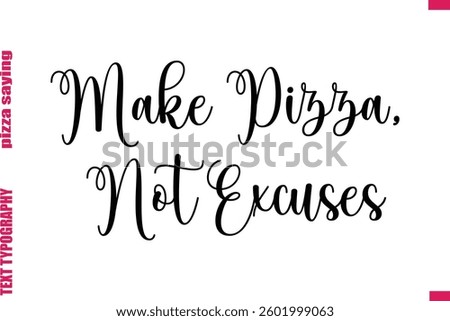 Make Pizza, Not Excuses Cursive Modern Calligraphy Text Pizza Caption
