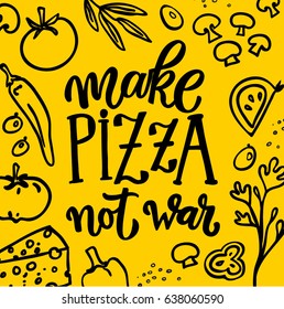 "Make pizza not war" lettering yellow poster. Set of products for pizza illustration.