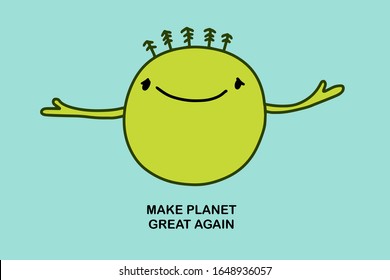 Make planet great again hand drawn vector illustration in cartoon comic style smiling earth for prints posters cards