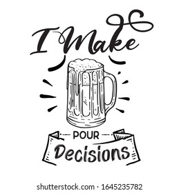 I make pour decisions. Lettering. Hand drawn vector illustration. element for flyers, banner, t-shirt and posters Modern calligraphy about wine