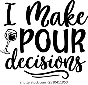I make pour decisions, Wine design 