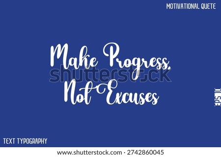 Make Progress, Not Excuses   -Motivational Success Quotes Modern Typography Text 