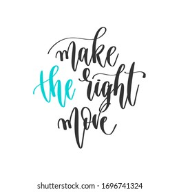 make the right move - hand lettering positive quotes design, motivation and inspiration text, calligraphy vector illustration