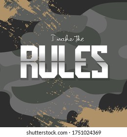 I make the rules logo slogan fo Design . Performed on a camouflage background. for t-shirt Typography,  graphics, print, poster, banner, slogan, flyer, postcard. Vector illustration.