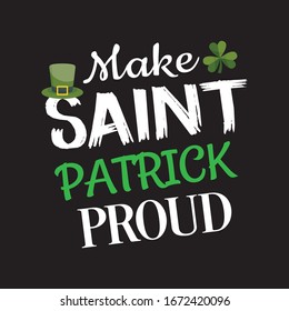 Make Saint Patrick Proud T-shirt.St Patricks Day Vector And T-Shirt Design.