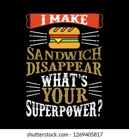 I make sandwich Disappear What's Your Superpower. Food and Drink Super power Quote