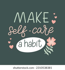 Make self care a habit simple trendy handwritten lettering. Vector illustration of mental health concept.