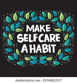 Make selfcare a habit. Inspirational quote. Hand drawn lettering. Vector illustration.