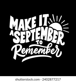 Make it a september to remember. Hand lettering design, typography quote illustration.