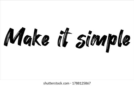 make it simple Brush Hand drawn Typography Black text lettering and phrase isolated on the White background