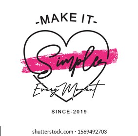 "Make it simple, every moment" typography inside heart, for print t shirt 