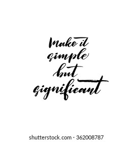 Make it simple but significant card. Hand drawing lettering design. Hand drawn phrase. Ibk illustration.  Modern brush calligraphy
