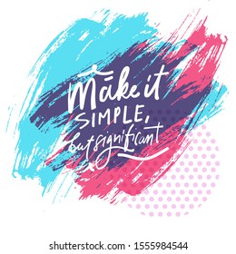Make it simple but significant. Fashion hand lettering. Calligraphic quote for your design