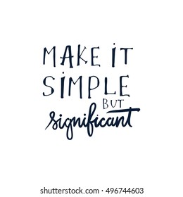 Make it simple but significant. Hand drawn tee graphic. Typographic print poster. T shirt hand lettered calligraphic design. Fashion style illustration. Fashion quote.