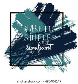 Make it simple but significant. Hand drawn tee graphic. Typographic print poster. T shirt hand lettered calligraphic design. Fashion style illustration. Fashion quote.