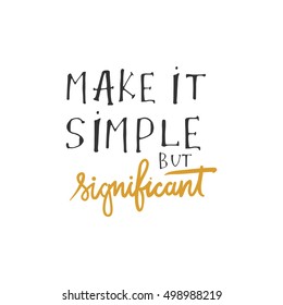 Make it simple but significant. Hand drawn tee graphic. Typographic print poster. T shirt hand lettered calligraphic design. Fashion style illustration. Fashion quote.