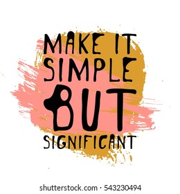 Make it simple but significant. Hand drawn tee graphic. Typographic print poster. T shirt hand lettered calligraphic design. Fashion style illustration.