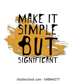 Make it simple but significant. Hand drawn tee graphic. Typographic print poster. T shirt hand lettered calligraphic design. Fashion style illustration.