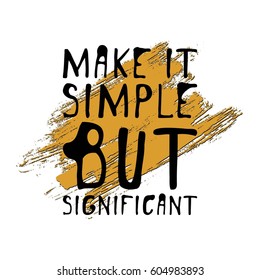 Make it simple but significant. Hand drawn tee graphic. Typographic print poster. T shirt hand lettered calligraphic design. Fashion style illustration.