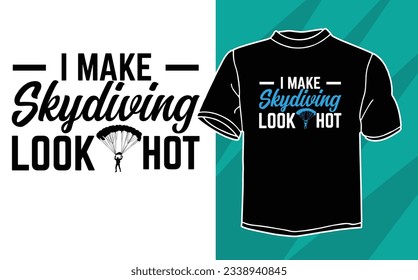i make Skydiving look hot t shirt design