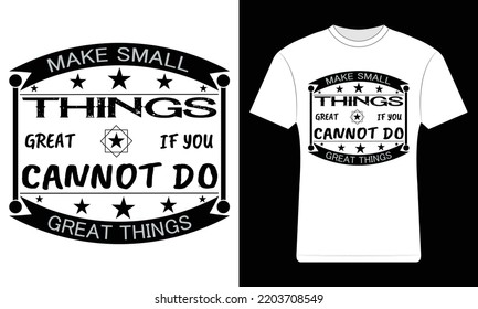Make small things T-shirt Design