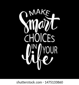 Make Smart Choice For Life Lettering