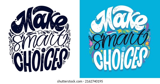 Make smart choices. Motivation hand drawm doodle lettering postcard. Lettering poster art. T-shirt design, banner template.