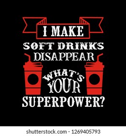 I make soft drink Disappear What's Your Superpower. Food and Drink Super power Quote