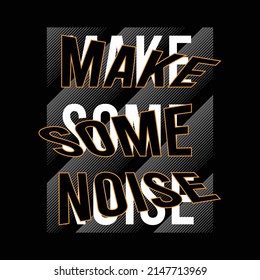 Make some noise design typography, designs for t-shirts, wall murals, stickers, ready to print vector illustration 