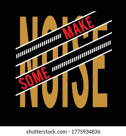 make some noise design typography,vector illustration for print