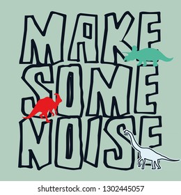 Make Some Noise Dino Trex For T-shirt