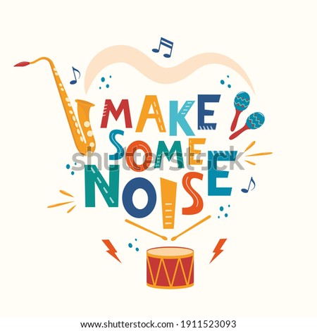 Make some noise hand drawn slogan. Colorful T-shirt and poster vector typography print with drum, saxophone, maracas. Vector illustration