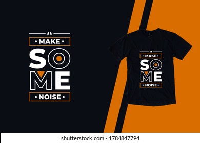Make some noise modern inspirational and motivational typography quotes black t shirt design