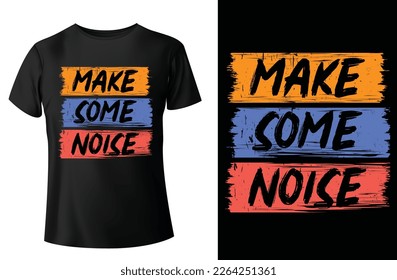 Make some noise modern quotes typography t-shirt design and vector-template.