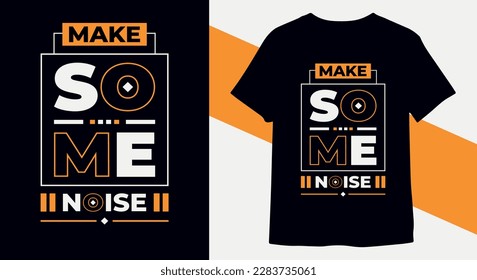 Make some noise Motivational quotes typography t-shirt design for print ready