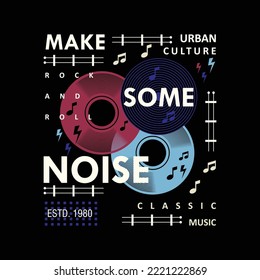 make some noise, music culture, graphic typography, vector t shirt design, illustration, good for casual active