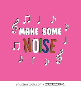 Make some noise, pink background, white letters and "noise" with a color in each letter, musical notes around.
Fashion Design, Vectors for t-shirts and endless applications.