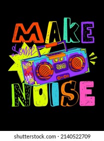 Make some noise poster with record player on black background. Teenagers t shirt design music cassette recorder with colorful hand written words in sketch style.