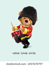 make some noise slogan with bear doll in royal drummer parade uniform hand drawn vector illustration