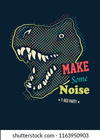 Make some noise slogan graphic with dinosaur illustration. Vector illustration.
