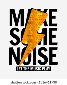 Make some noise slogan graphic with sequin flash sign. For t-shirt prints and other uses.