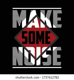 Make some noise slogan,  premium trendy typography graphic t shirt print vector illustration design