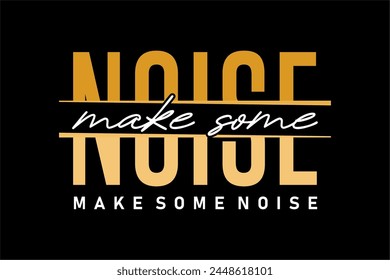 make some noise, eslogan para Vector gráfico de diseño de camisetas