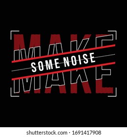 make some noise slogan vector for t-shirt print design.