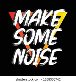 make some noise slogan,quotes,letters tee typography graphic stock vector illustration design