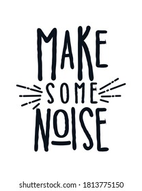 Make some noise. Stylish Hand drawn typography poster. Premium Vector