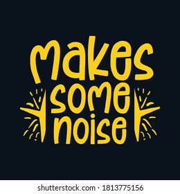 Make some noise. Stylish Hand drawn typography poster. Premium Vector