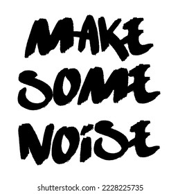 Make some noise t-shirt and poster quote lettering. Hand drawn letters slogan. Simple vector sign. 