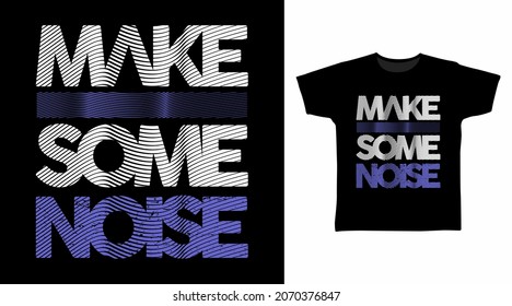 Make some noise typography art t shirt designs