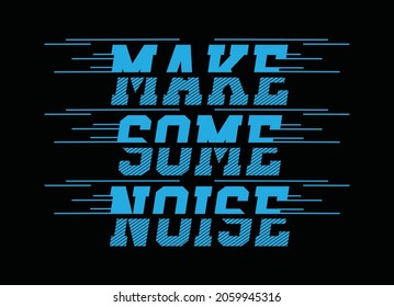 Make some noise, typography graphic design, for t-shirt prints, vector illustration